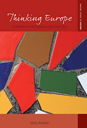 Thinking Europe: A History of the European Idea since 1800 (Making Sense of History, 46)