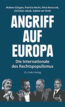 Angriff auf Europa: Die Internationale des Rechtspopulismus