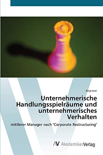 Unternehmerische Handlungsspielräume und unternehmerisches Verhalten: mittlerer Manager nach Corporate Restructuring
