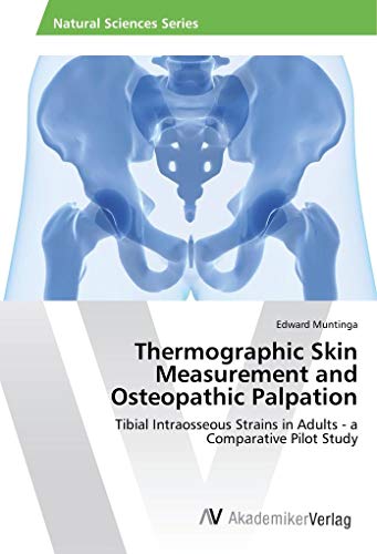 Thermographic Skin Measurement and Osteopathic Palpation: Tibial Intraosseous Strains in Adults - a Comparative Pilot Study