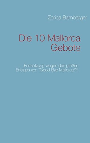 Die 10 Mallorca Gebote: Fortsetzung wegen des großen Erfolges von Good-Bye Mallorca!!!