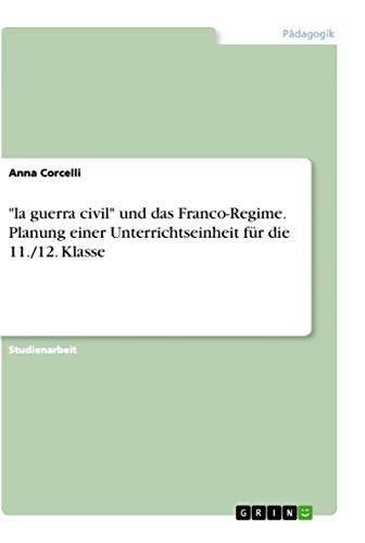 la guerra civil und das Franco-Regime. Planung einer Unterrichtseinheit für die 11./12. Klasse