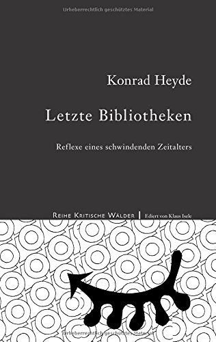 Letzte Bibliotheken: Reflexe eines schwindenden Zeitalters (Kritische Wälder)