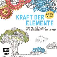 Kraft der Elemente (Ausmalbuch für Erwachsene): Feuer, Wasser, Erde, Luft - 100 inspirierende Motive zum Ausmalen - Farbe rein Stress raus