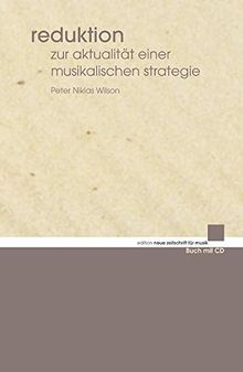 Reduktion: Zur Aktualität einer musikalischen Strategie. Ausgabe mit CD. (edition neue zeitschrift für musik)