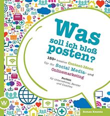 Was soll ich bloß posten? - 150+ kreative Content-Ideen für Ihr Social Media und Online Marketing: Perfekt für Unternehmer, Berater und Coaches