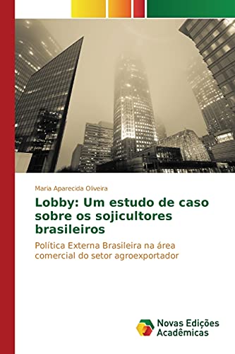Lobby: Um estudo de caso sobre os sojicultores brasileiros: Política Externa Brasileira na área comercial do setor agroexportador