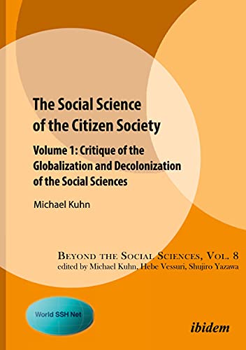 Beyond the Social Sciences   The Social Science of the Citizen Society - Volume 1 - Critique of the Globalization and Decolonization of the Social Sciences - Michael Kuhn Kartoniert (TB)
