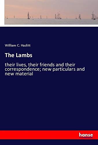 The Lambs: their lives, their friends and their correspondence; new particulars and new material