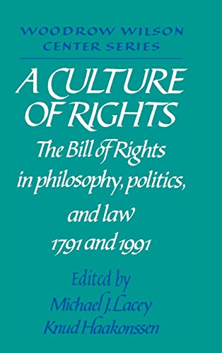 A Culture of Rights: The Bill of Rights in Philosophy, Politics and Law 1791 and 1991 (Woodrow Wilson Center Press)
