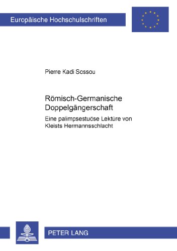 Römisch-Germanische Doppelgängerschaft: Eine 'palimpsestuöse' Lektüre von Kleists Hermannsschlacht (Europäische Hochschulschriften / European ... / Publications Universitaires Européennes)