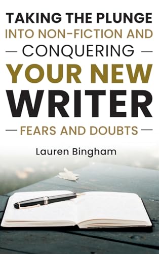 How to Write a Book: Taking the Plunge into Non-Fiction and Conquering Your New Writer Fears and Doubts