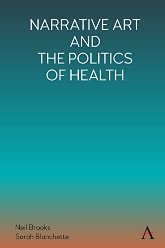 Narrative Art and the Politics of Health (Anthem Series on the Politics and Literature of Global Rights and Freedom)