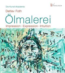 Ölmalerei: Impression - Expression - Intuition