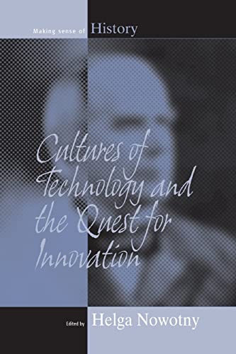 Cultures of Technology and the Quest for Innovation (Making Sense of History, 9)