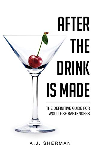After the Drink is Made: The Definitive Guide for would-be Bartenders