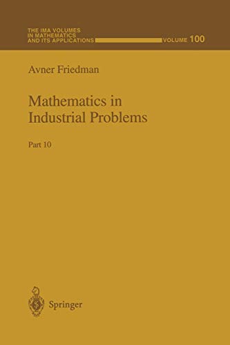 Mathematics in Industrial Problems: Part 10 (The IMA Volumes in Mathematics and its Applications, 100, Band 100)