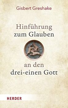 Hinführung zum Glauben an den drei-einen Gott (Grundlagen Theologie)