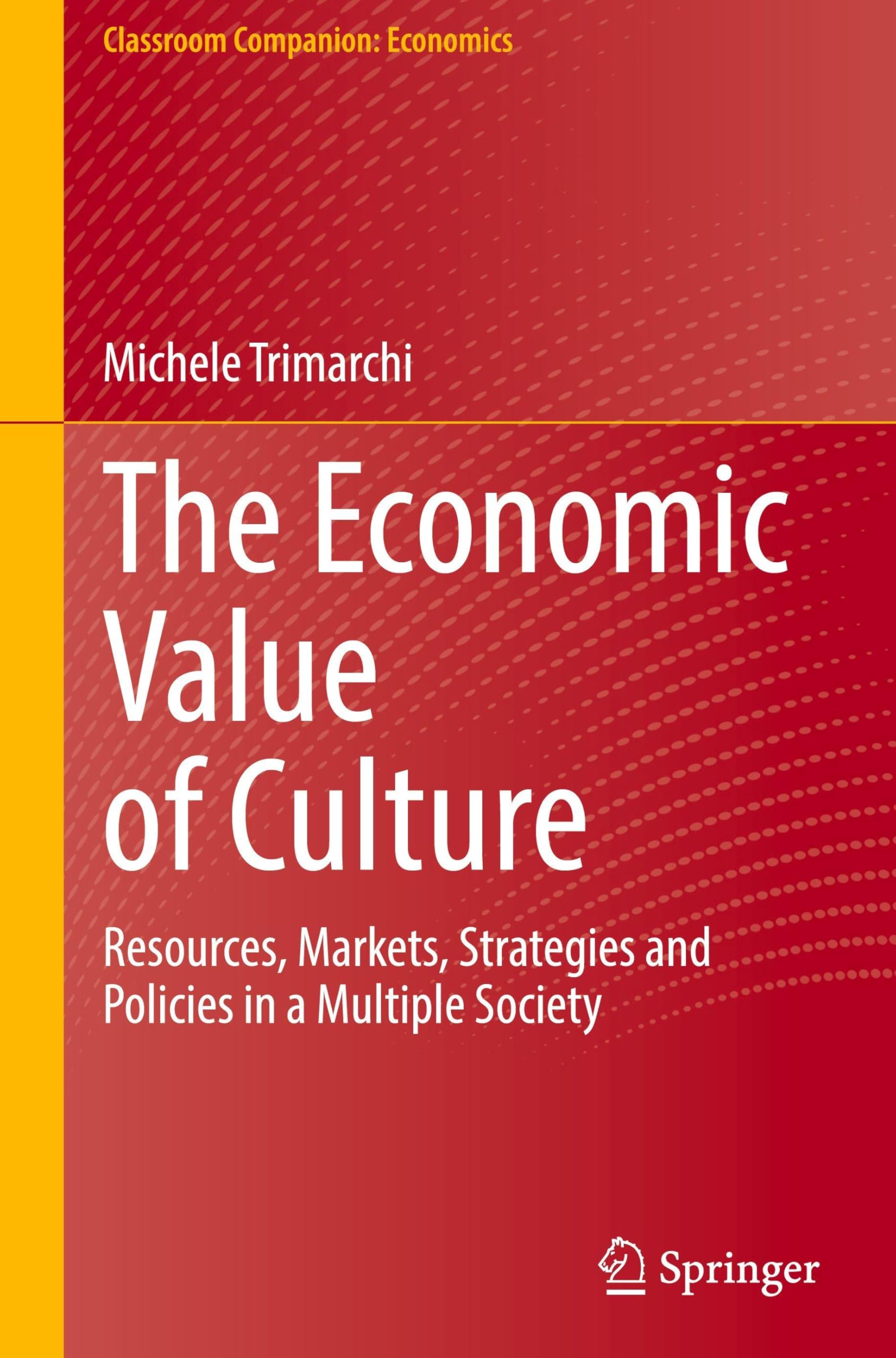 The Economic Value of Culture: Resources, Markets, Strategies and Policies in a Multiple Society (Classroom Companion: Economics)