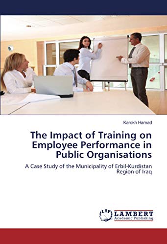 The Impact of Training on Employee Performance in Public Organisations: A Case Study of the Municipality of Erbil-Kurdistan Region of Iraq