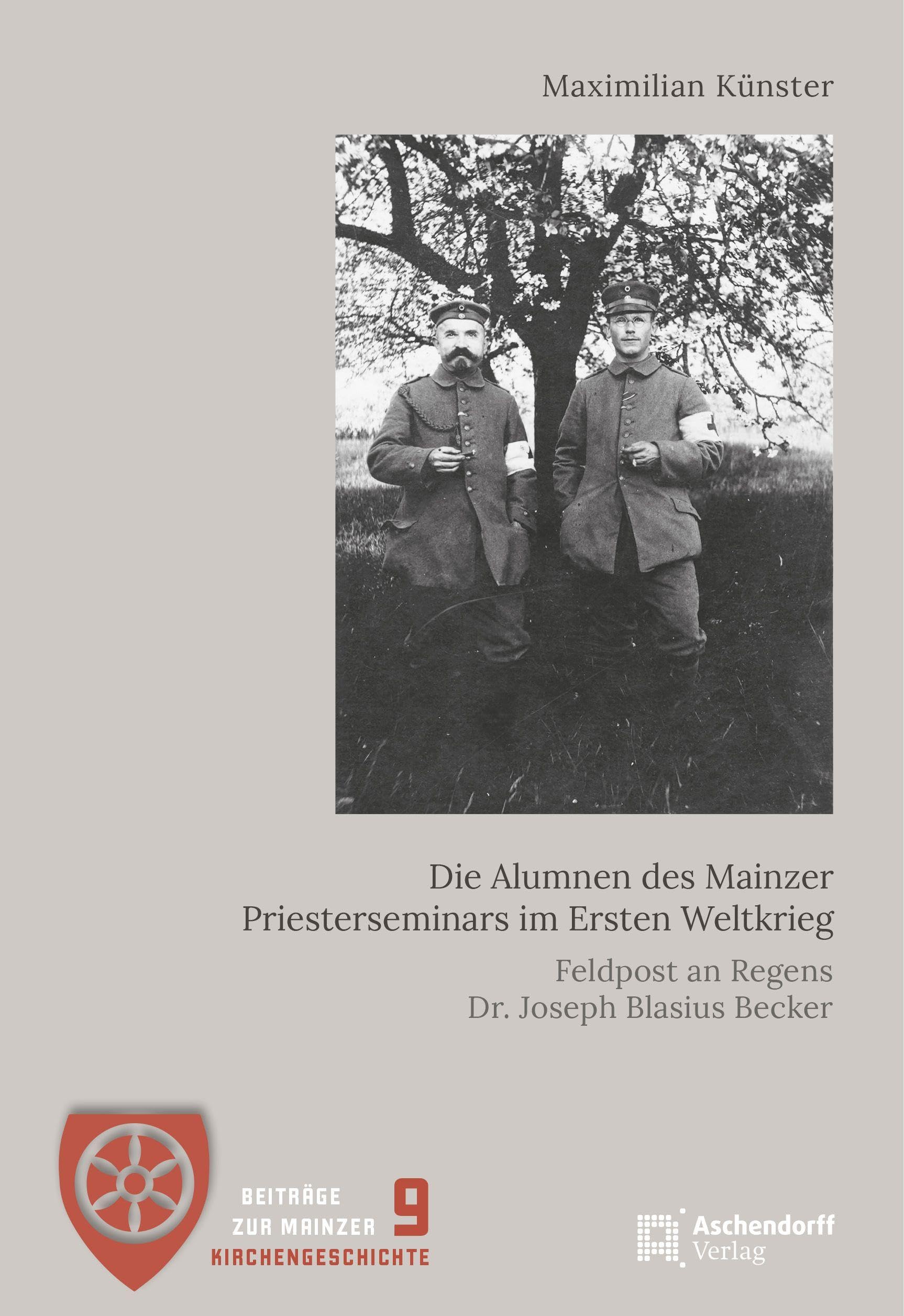 Die Alumnen des Mainzer Priesterseminars im Ersten Weltkrieg: Feldpost an Regens Dr. Joseph Blasius Becker (Beiträge zur Mainzer Kirchengeschichte)