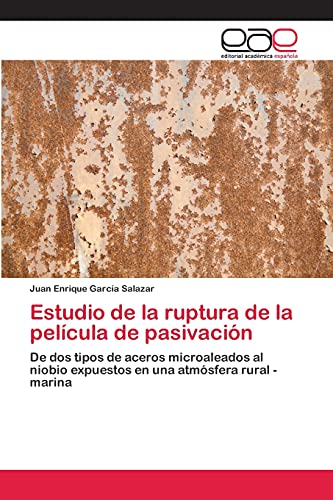 Estudio de la ruptura de la película de pasivación: De dos tipos de aceros microaleados al niobio expuestos en una atmósfera rural - marina