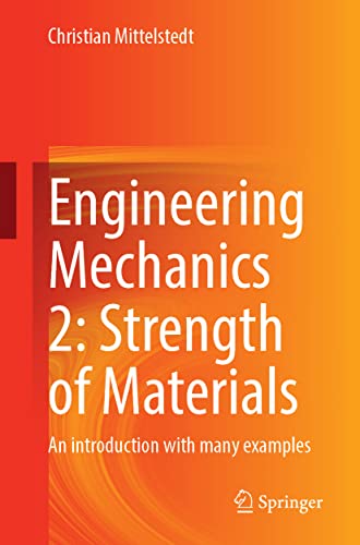 Engineering Mechanics 2: Strength of Materials: An introduction with many examples