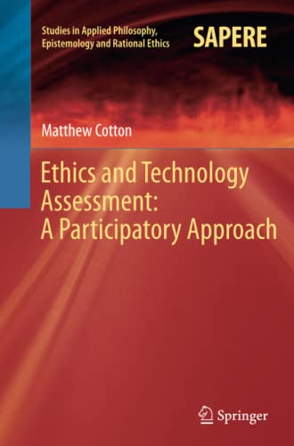 Ethics and Technology Assessment: A Participatory Approach (Studies in Applied Philosophy, Epistemology and Rational Ethics, Band 13)