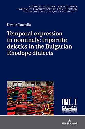 Temporal expression in nominals: tripartite deictics in the Bulgarian Rhodope dialects: Dissertationsschrift (Potsdam Linguistic Investigations / ... Recherches Linguistiques à Potsdam, Band 27)