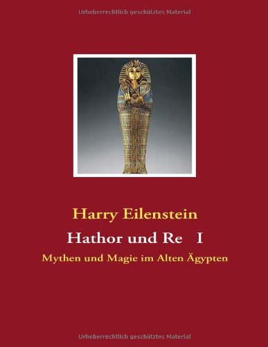 Hathor und Re I: Mythen und Magie im Alten Ägypten