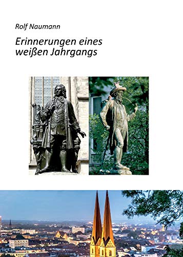 Erinnerungen eines weißen Jahrgangs: Wie ein cleverer Knirps die Kriegs- und Nachkriegsjahre in Leipzig überlebte, auf dem Weg zum Staatspräsidenten ... und zum erfolgreichen Unternehmer avancierte