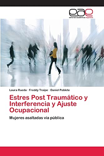 Estres Post Traumático y Interferencia y Ajuste Ocupacional: Mujeres asaltadas vía pública