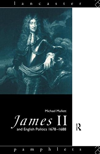 James II and English Politics 1678-1688 (Lancaster Pamphlets)