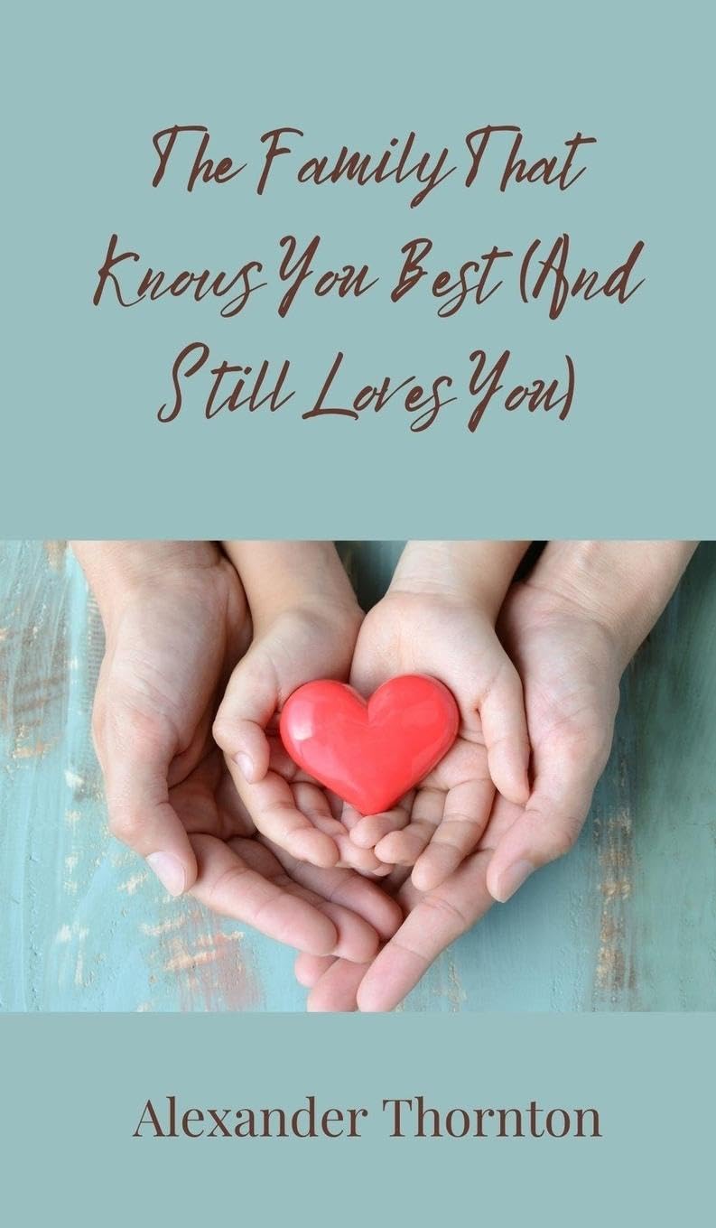 The Family That Knows You Best (And Still Loves You)