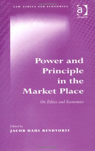 Power and Principle in the Market Place: On Ethics and Economics (Law, Ethics and Economics)
