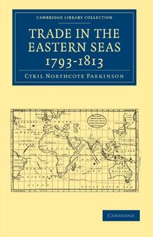 Trade in the Eastern Seas 1793-1813 (Cambridge Library Collection - South Asian History)