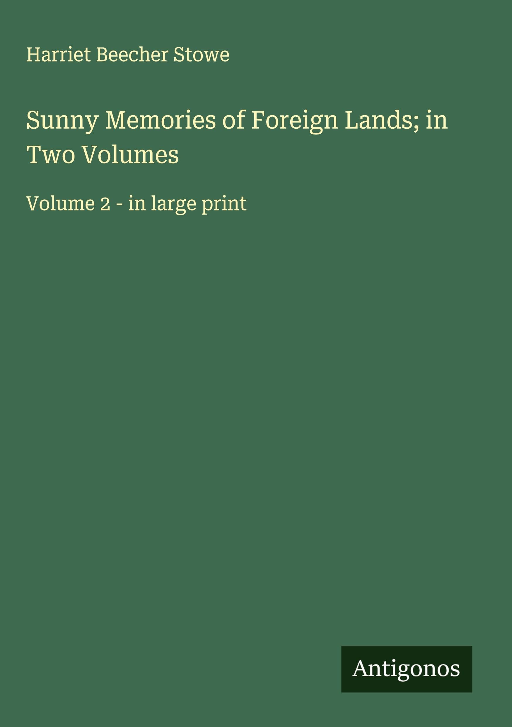 Sunny Memories of Foreign Lands; in Two Volumes: Volume 2 - in large print