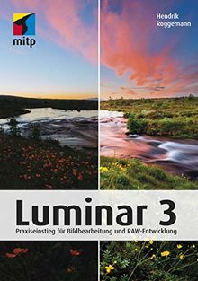 Luminar 3: Praxiseinstieg für Bildbearbeitung und RAW-Entwicklung (mitp Anwendungen)