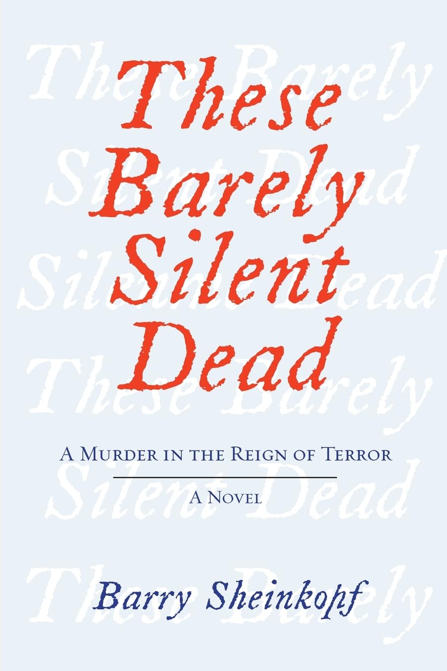 These Barely Silent Dead: A Murder in the Reign of Terror: A Novel