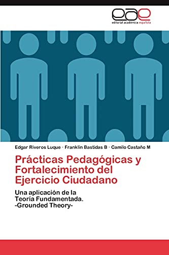 Prácticas Pedagógicas y Fortalecimiento del Ejercicio Ciudadano: Una aplicación de la Teoría Fundamentada. -Grounded Theory-