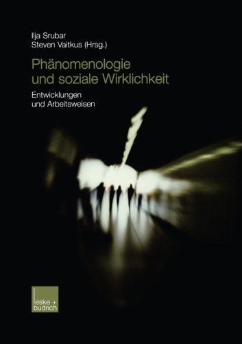 Phänomenologie und Soziale Wirklichkeit: Entwicklungen und Arbeitsweisen (German Edition)
