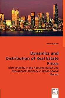 Dynamics and Distribution of Real Estate Prices: Price Volatility in the Housing Market and Allocational Efficiency in Urban Spatial Models