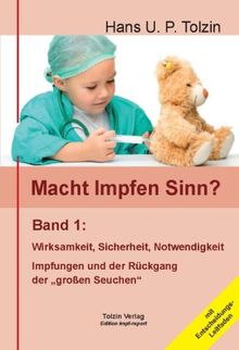 Macht Impfen Sinn? 01: Band 1: Wirksamkeit, Sicherheit, Notwendigkeit von Tolzin, Hans U. P. | Buch | Zustand gut