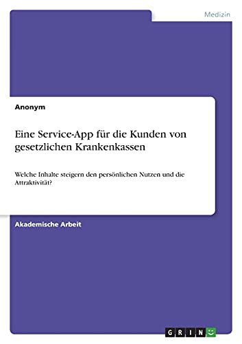Eine Service-App für die Kunden von gesetzlichen Krankenkassen: Welche Inhalte steigern den persönlichen Nutzen und die Attraktivität?