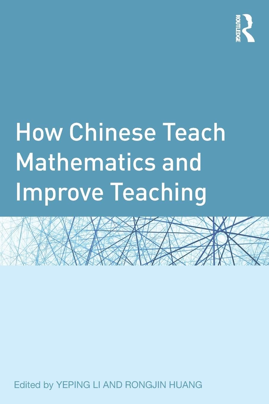 How Chinese Teach Mathematics and Improve Teaching (Studies in Mathematical Thinking and Learning Series)