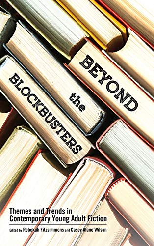 Beyond the Blockbusters: Themes and Trends in Contemporary Young Adult Fiction (Children's Literature Association)