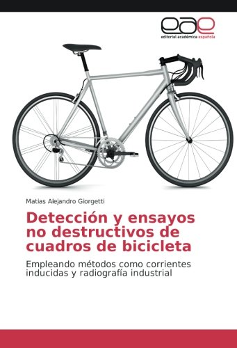 Detección y ensayos no destructivos de cuadros de bicicleta: Empleando métodos como corrientes inducidas y radiografía industrial
