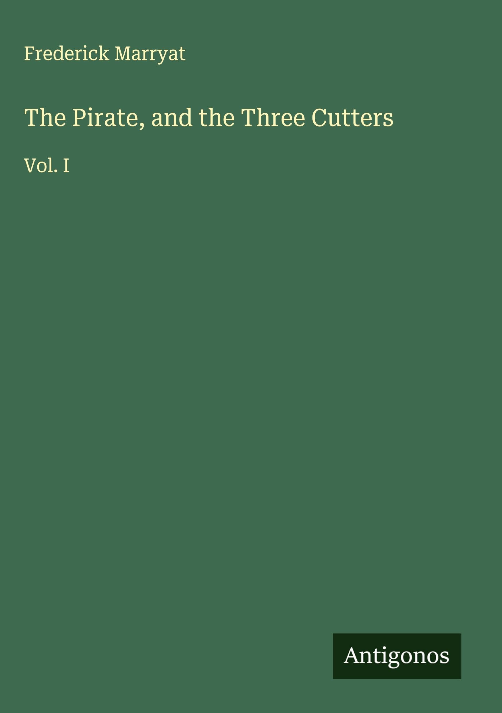 The Pirate, and the Three Cutters: Vol. I