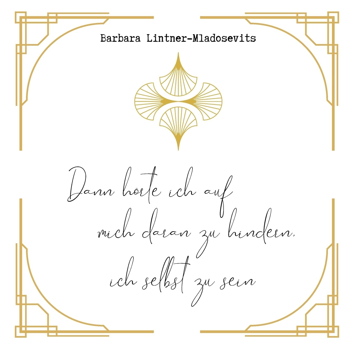 Dann hörte ich auf mich daran zu hindern ich selbst zu sein