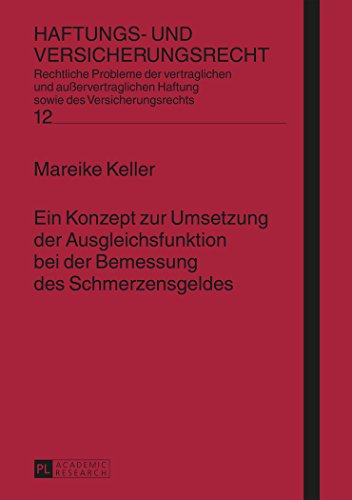 Ein Konzept zur Umsetzung der Ausgleichsfunktion bei der Bemessung des Schmerzensgeldes (Haftungs- und Versicherungsrecht)